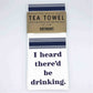 I heard there'd be drinking - 16" x 24" Waffle Weave Towel